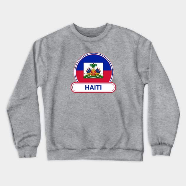 Haiti Country Badge - Haiti Flag Crewneck Sweatshirt by Yesteeyear